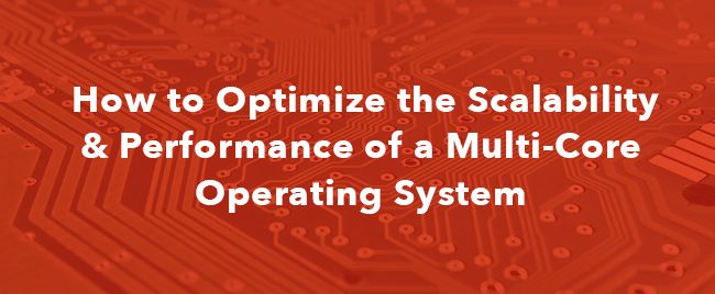 How to Optimize the Scalability & Performance of a Multi-Core Operating System