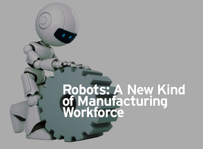Robots: A New Kind of Manufacturing Workforce