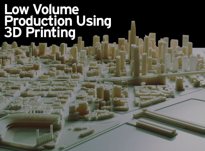 Low Volume Production Using 3D Printing