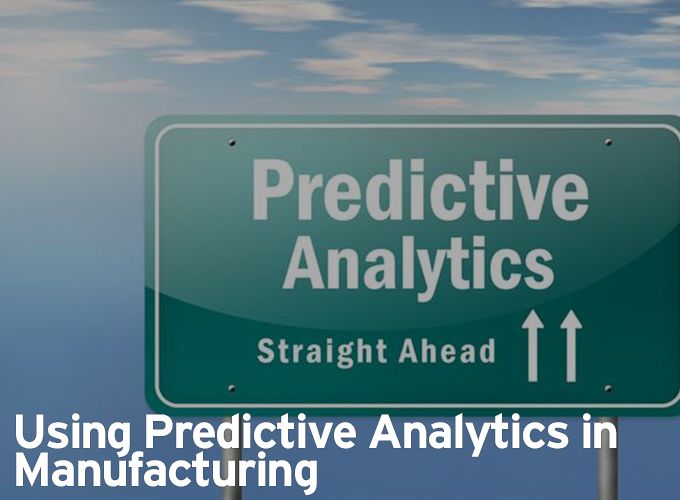 Using Predictive Analytics in Manufacturing