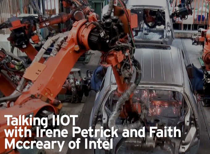 Talking IIOT with Irene Petrick and Faith Mccreary of Intel