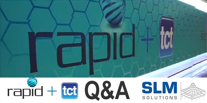 RAPID + TCT Q&A with SLM Solutions