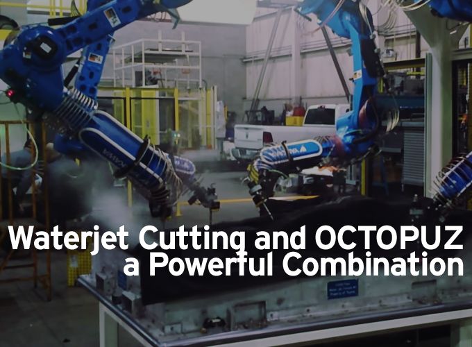 Waterjet Cutting and OCTOPUZ a Powerful Combination