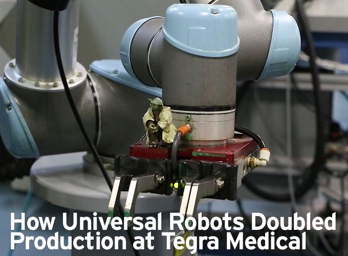 How Universal Robots Doubled Production at Tegra Medical